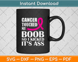 Cancer Touched My Boob So I Kicked It’s Ass Svg Png Dxf Digital Cutting File