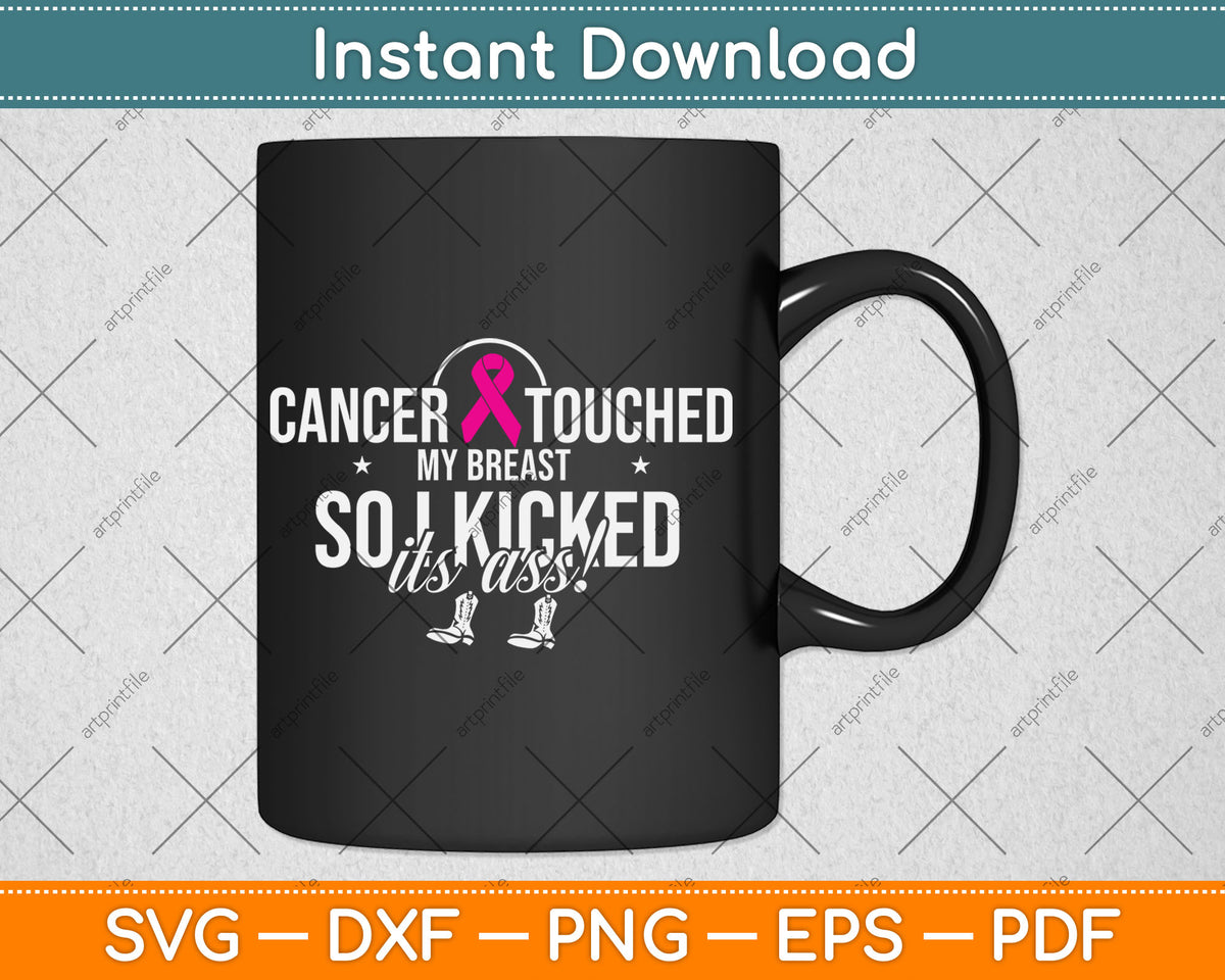 Cancer Touched My Breast So I Kicked It’s Ass! Svg Digital Cutting File