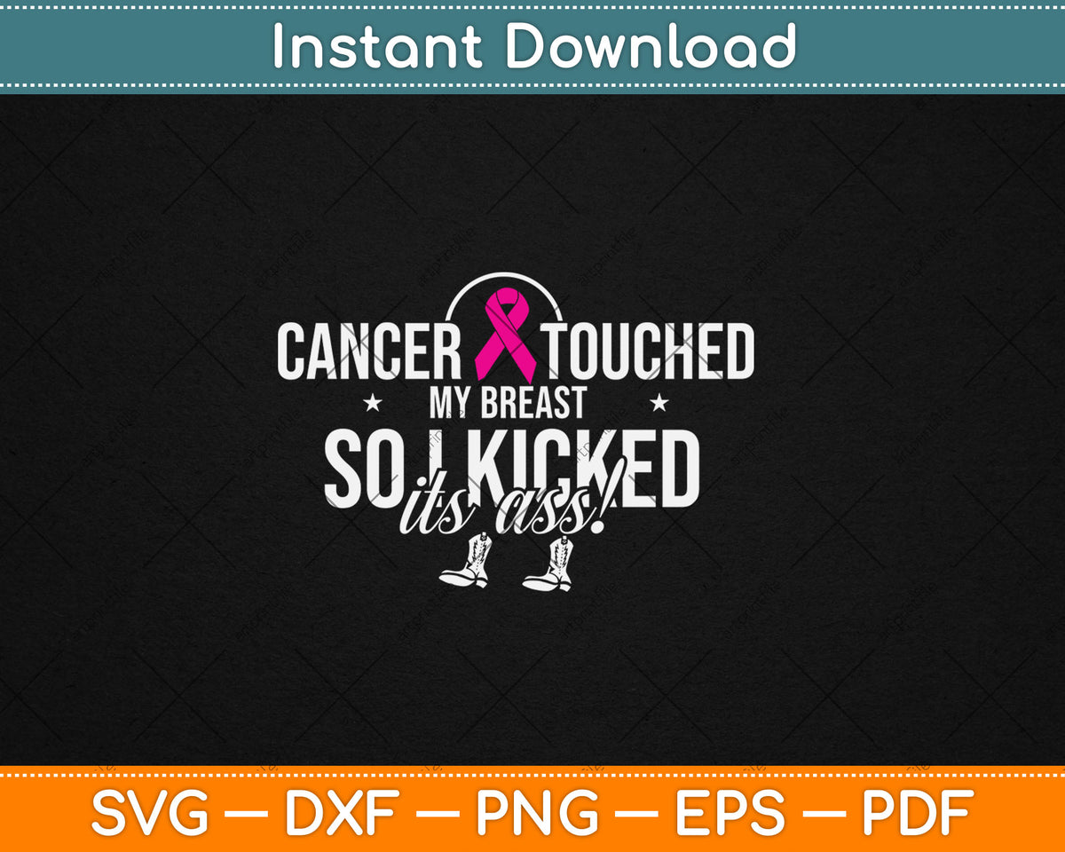 Cancer Touched My Breast So I Kicked It’s Ass! Svg Digital Cutting File