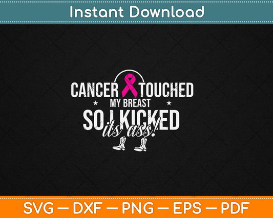 Cancer Touched My Breast So I Kicked It’s Ass! Svg Digital Cutting File