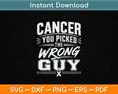 Cancer You Picked The Wrong Guy Funny Cancer Treatment SVG Digital Cutting File