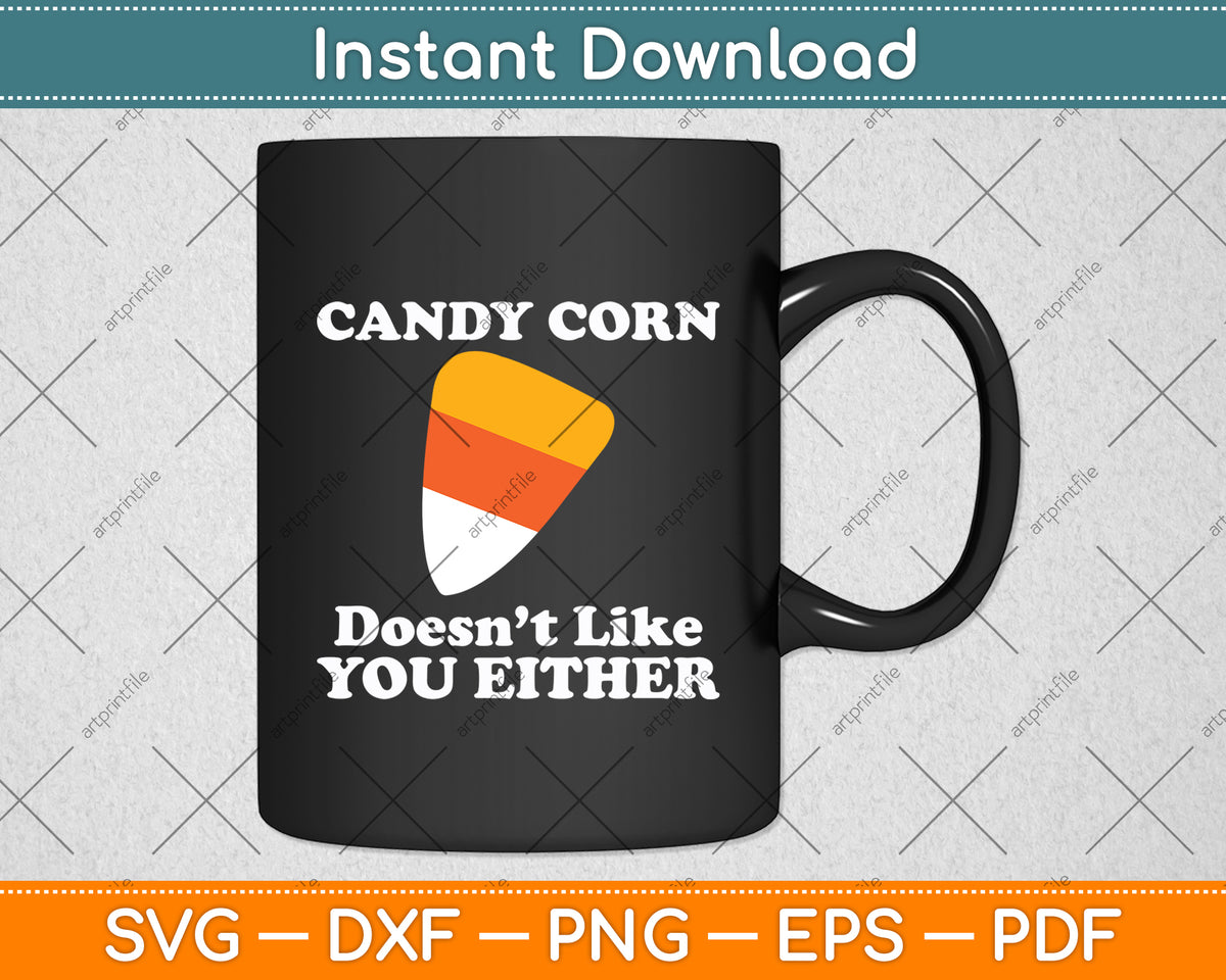 Candy Corn Doesn't Like You Either Funny Svg Digital Cutting File