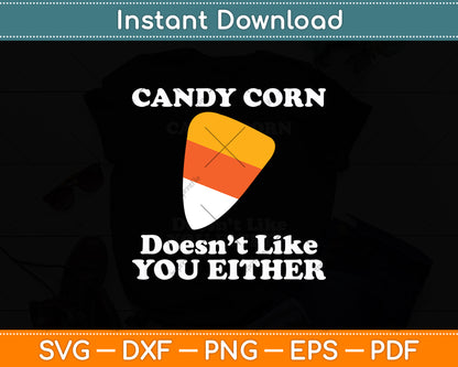 Candy Corn Doesn't Like You Either Funny Svg Digital Cutting File
