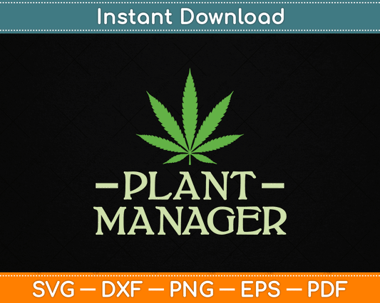 Cannabis Plant Manager Funny Marijuana SVG Digital Cutting File