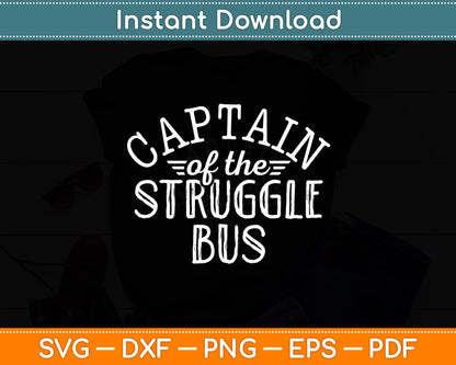 Captain Of The Struggle Bus Sarcastic Funny Svg Digital Cutting File