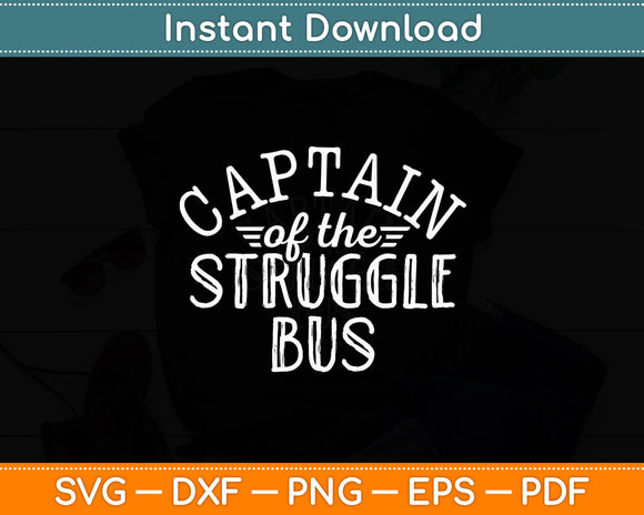 Captain Of The Struggle Bus Sarcastic Funny Svg Digital Cutting File