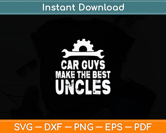 Car Guys Make The Best Uncles Proud Uncle Car Guys Svg Digital Cutting File