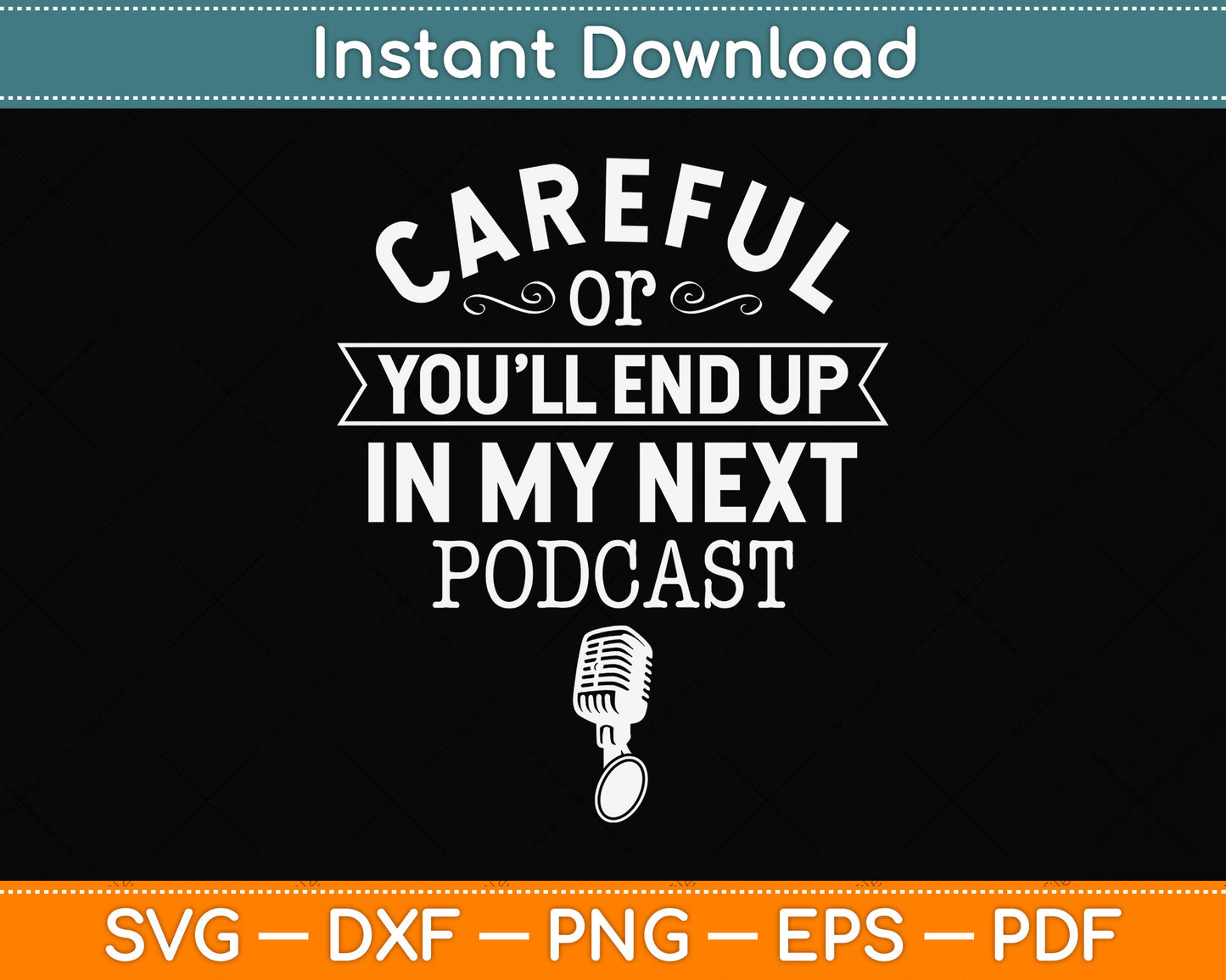 Careful Or You'll End Up In My Next Podcast Svg Png Dxf Digital Cutting File