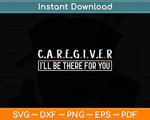 Caregiver I’ll Be There For You Svg Digital Cutting File