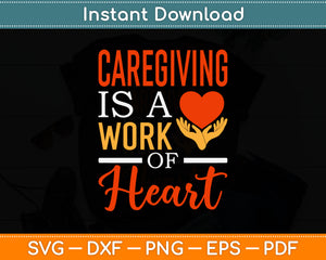 Caregiver Is A Work Of Heart Svg Digital Cutting File