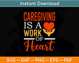 Caregiver Is A Work Of Heart Svg Digital Cutting File