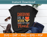 Caregiver Is A Work Of Heart Svg Digital Cutting File