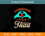 Caregiver It’s A Work Of Heart Svg Digital Cutting File