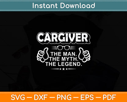 Caregiver The Man Myth Legend Svg Digital Cutting File