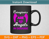 Caregivers Are Angels In Disguise Caregiver Caregiving Carer Svg Digital Cutting File