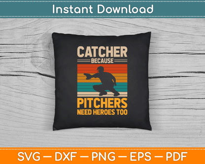Catcher Because Pitchers Need Heroes Too Baseball SVG Digital Cutting File