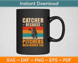 Catcher Because Pitchers Need Heroes Too Svg Digital Cutting File