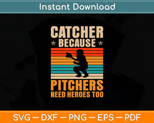 Catcher Because Pitchers Need Heroes Too Svg Digital Cutting File