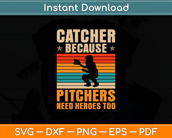 Catcher Because Pitchers Need Heroes Too Svg Digital Cutting File