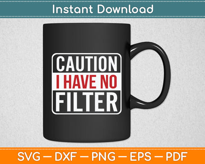 Caution I Have No Filter Funny Sarcastic Svg Digital Cutting File