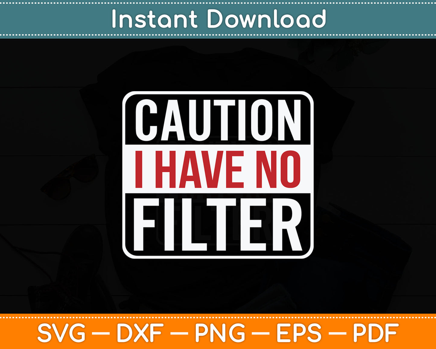 Caution I Have No Filter Funny Sarcastic Svg Digital Cutting File