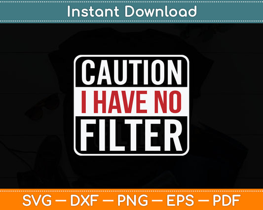 Caution I Have No Filter Funny Sarcastic Svg Digital Cutting File