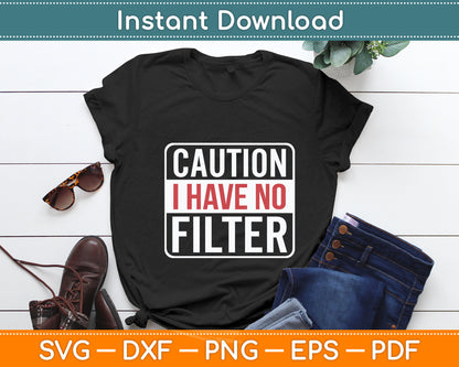 Caution I Have No Filter Funny Sarcastic Svg Digital Cutting File