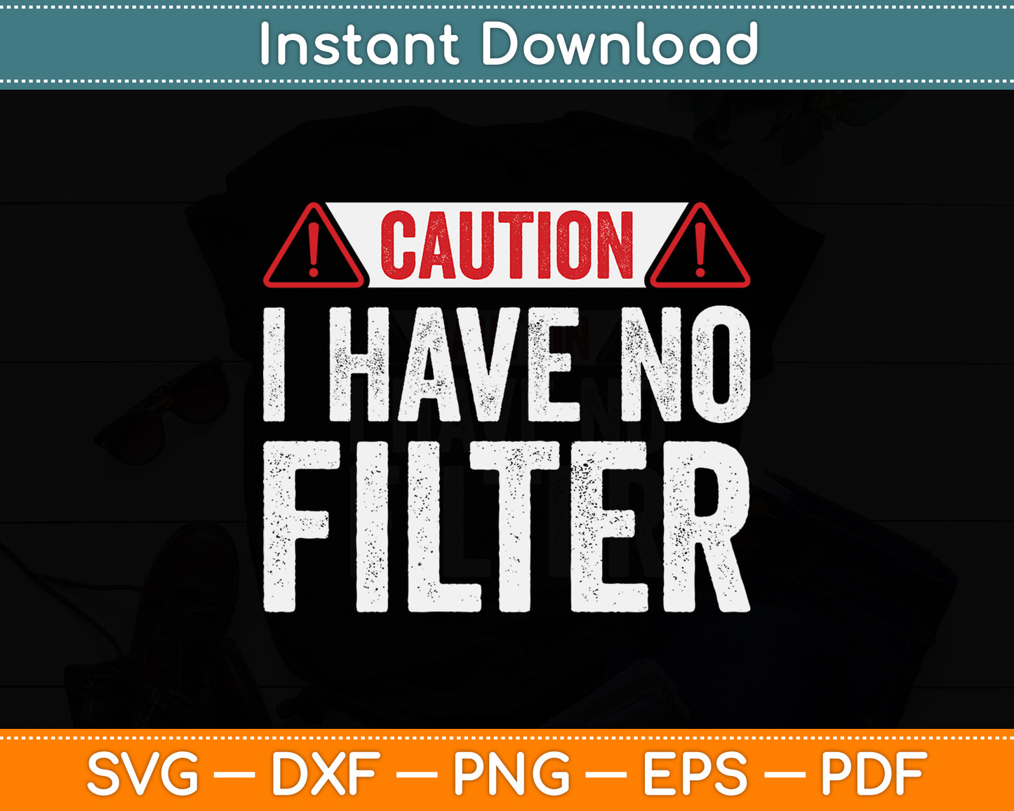 Caution I Have No Filter Sarcastic Humor Funny Svg Png Dxf Digital Cutting File