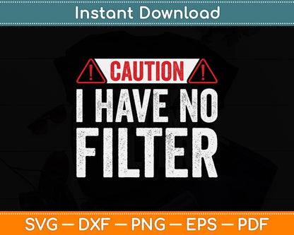 Caution I Have No Filter Sarcastic Humor Funny Svg Png Dxf Digital Cutting File
