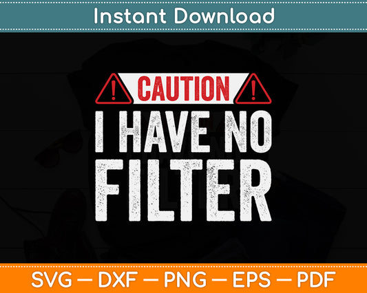 Caution I Have No Filter Sarcastic Humor Funny Svg Png Dxf Digital Cutting File