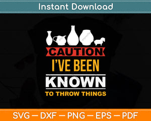 Caution I’ve Been Known To Throw Things Svg Digital Cricut Cutting File