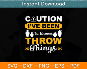 Caution I’ve Been Known To Throw Things Svg Digital Cutting File