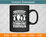 Caution I’ve Been Known To Throw Things Funny Pottery Svg Digital Cricut Cutting File