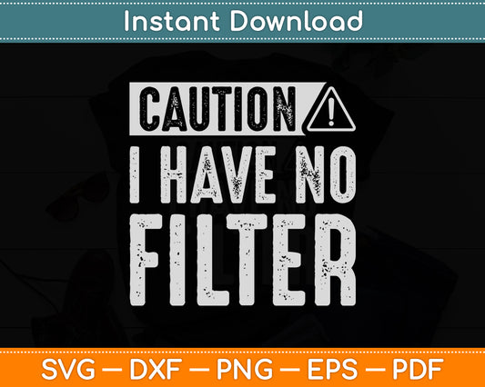 Caution I Have No Filter Sarcastic Humor Funny Svg Png Dxf Digital Cutting File