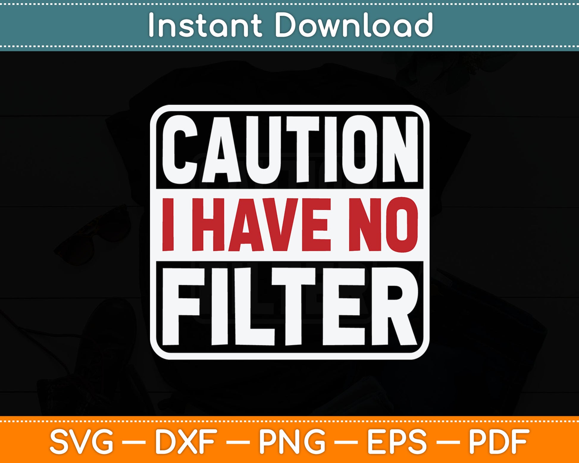 Caution I Have No Filter Funny Svg Digital Cutting File