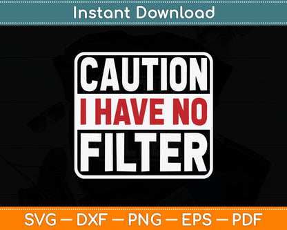 Caution I Have No Filter Funny Svg Digital Cutting File