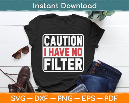 Caution I Have No Filter Funny Svg Digital Cutting File