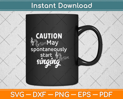 Caution May Spontaneously Start Singing Svg Design Cutting File