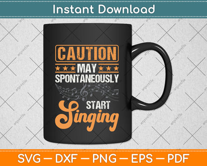 Caution May Spontaneously Start Singing Svg Design Digital Cutting File
