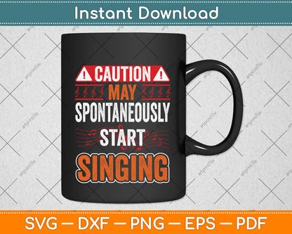 Caution May Spontaneously Start Singing Svg Png Dxf Digital Cutting File