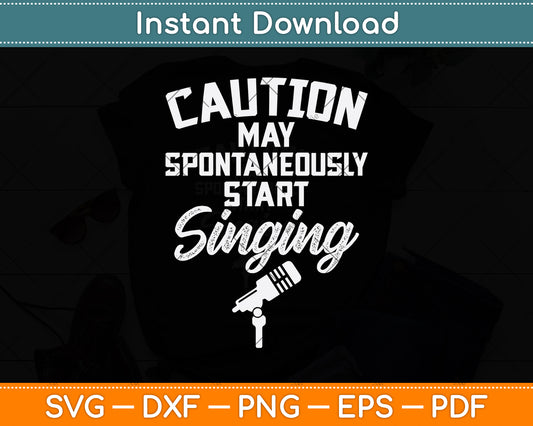 Caution May Spontaneously Start Singing Svg Png Dxf Digital Cutting File