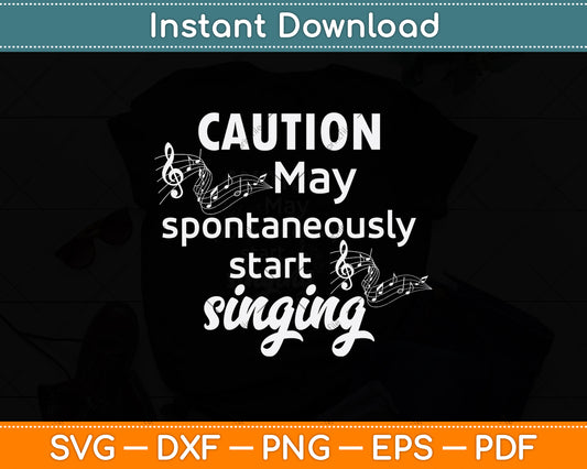 Caution May Spontaneously Start Singing Svg Design Cutting File