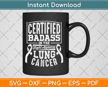 Certified Badass In The Fight Against Lung Cancer Awareness Svg Digital Cutting File