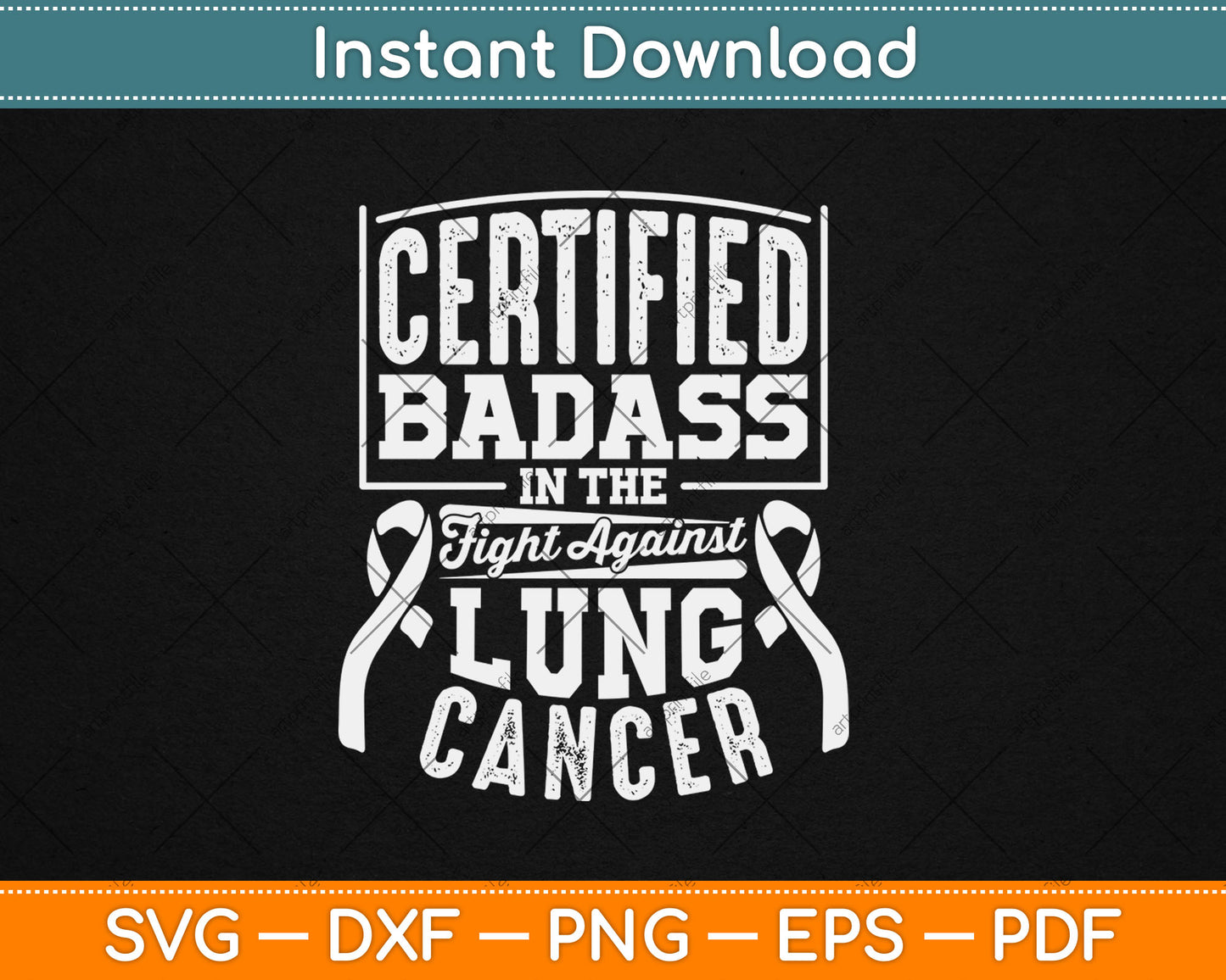 Certified Badass In The Fight Against Lung Cancer Awareness Svg Digital Cutting File