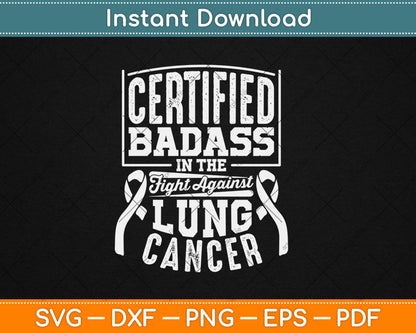 Certified Badass In The Fight Against Lung Cancer Awareness Svg Digital Cutting File