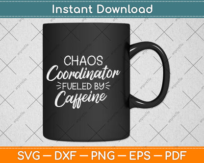 Chaos Coordinator Fueled By Caffeine Funny Coffee Svg Digital Cutting File