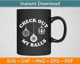 Check Out My Balls Sarcastic Joke Humor Christmas Funny Svg Digital Cutting File