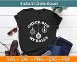 Check Out My Balls Sarcastic Joke Humor Christmas Funny Svg Digital Cutting File