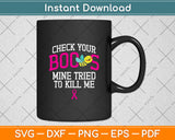 Check Your Boobs Mine Tried To Kill Me Svg Png Dxf Digital Cutting File