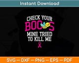 Check Your Boobs Mine Tried To Kill Me Svg Png Dxf Digital Cutting File